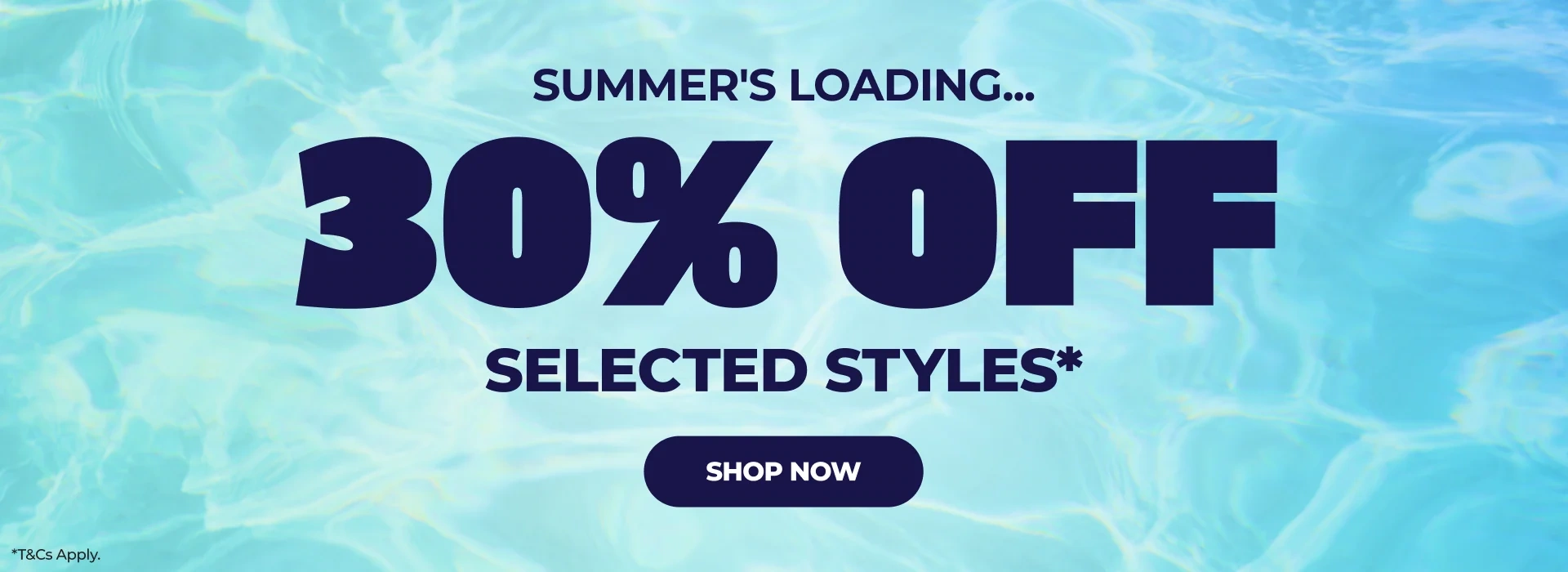 SUMMERS LOADING... | 30% OFF SELECTED STYLES*